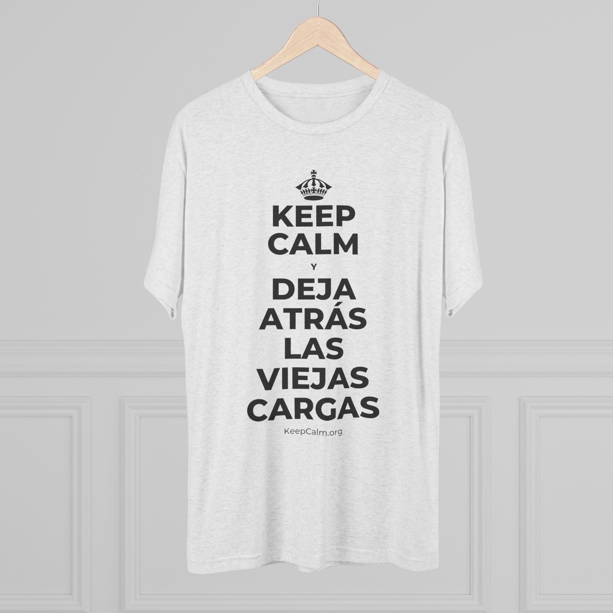 KEEP CALM Y DEJA ATRÁS LAS VIEJAS CARGAS Tri-Blend Tee
