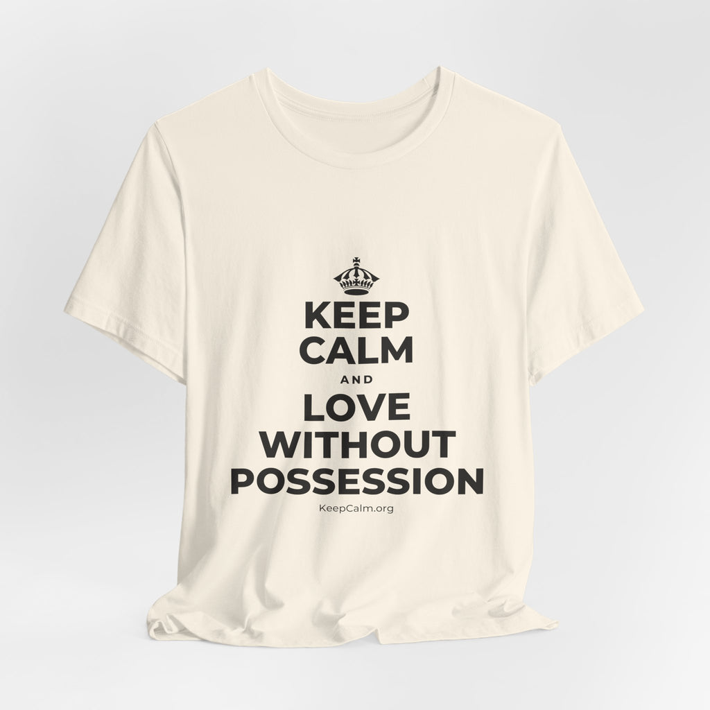 KEEP CALM AND LOVE WITHOUT POSSESSION T-Shirt (White–Asphalt)