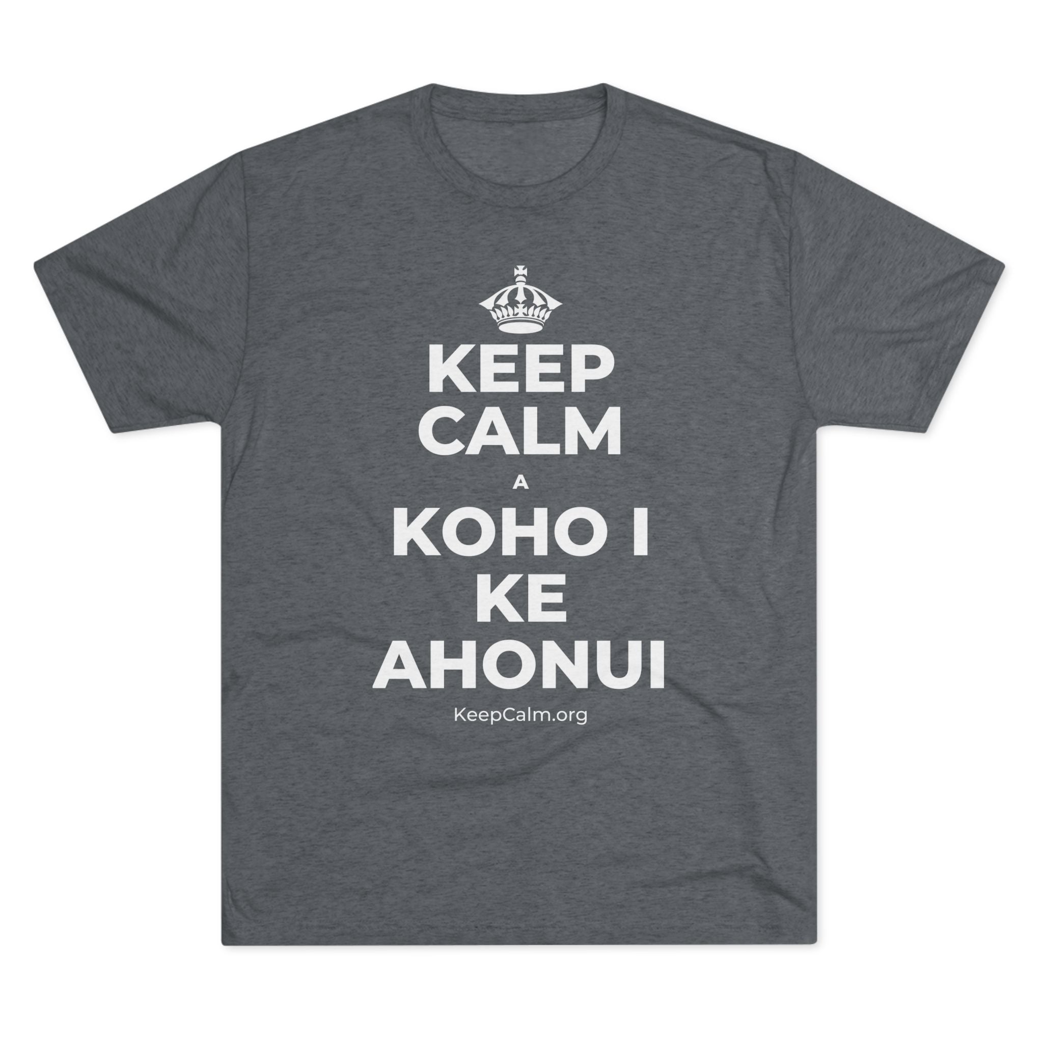 KEEP CALM A KOHO I KE AHONUI Tri-Blend Tee