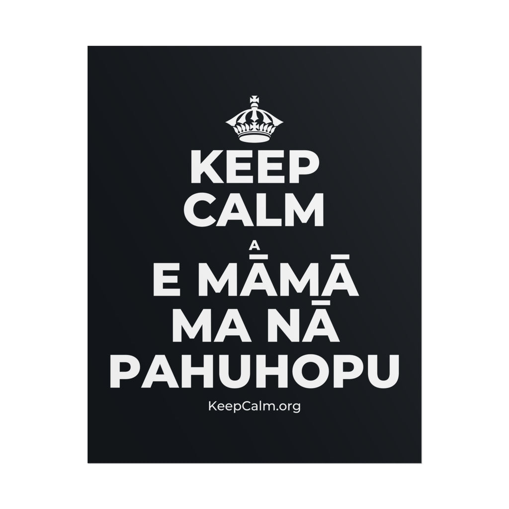 KEEP CALM A E MĀMĀ MA NĀ PAHUHOPU Poster (Dark)