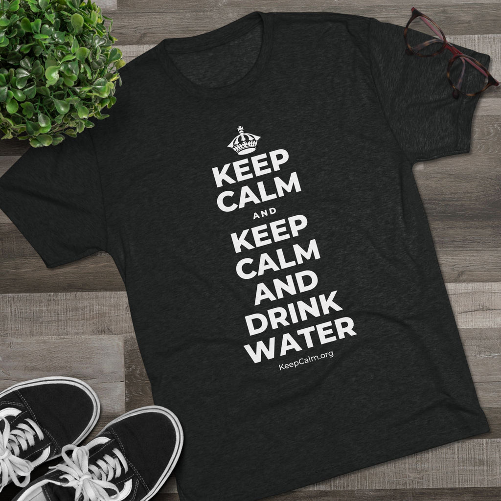 KEEP CALM AND KEEP CALM AND DRINK WATER Tri-Blend Tee