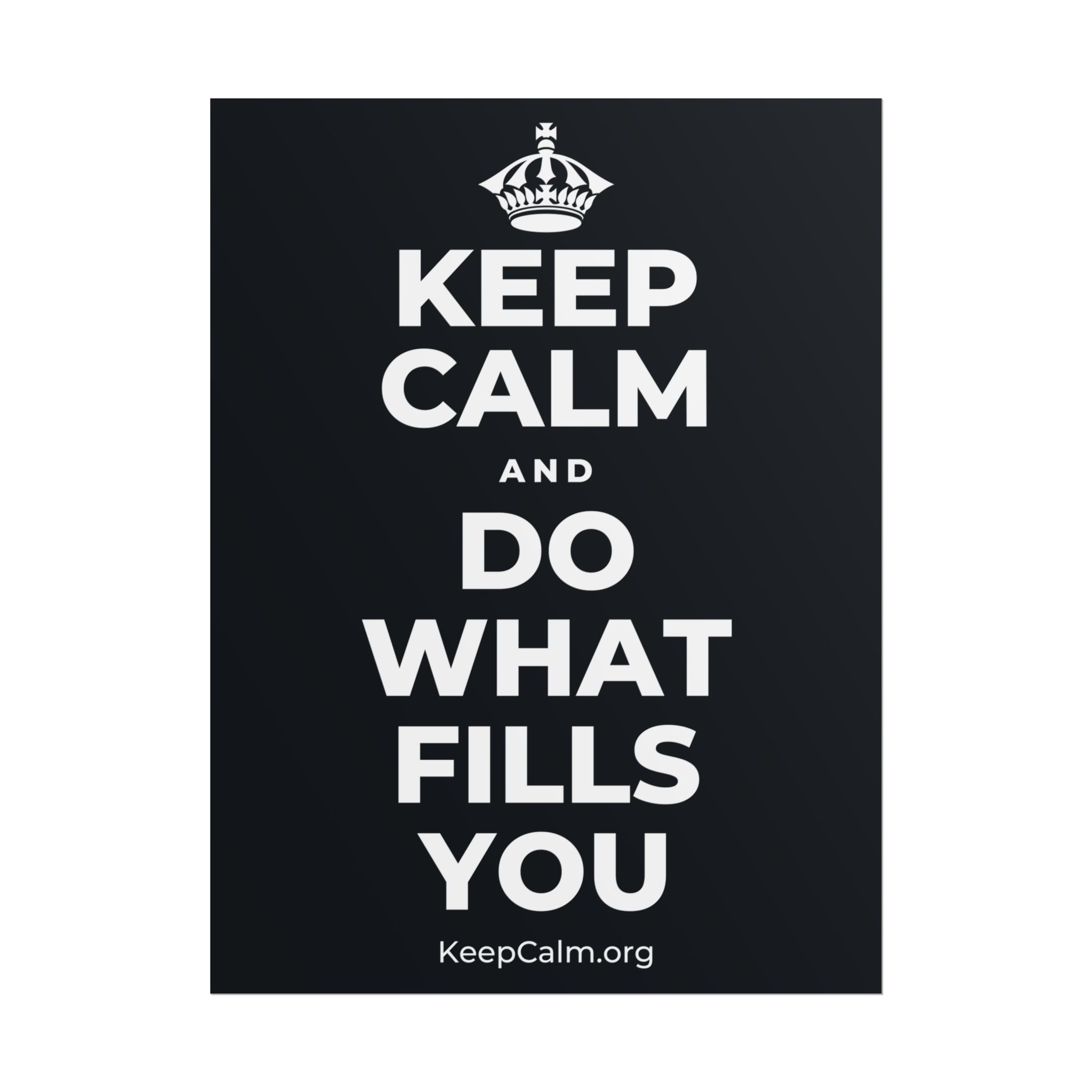 KEEP CALM AND DO WHAT FILLS YOU Poster (Dark)