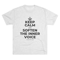 KEEP CALM AND SOFTEN THE INNER VOICE Tri-Blend Tee