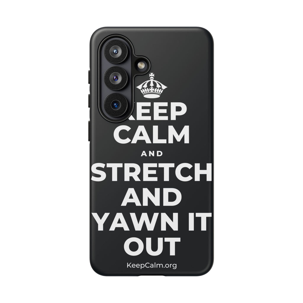 KEEP CALM AND STRETCH AND YAWN IT OUT Phone Case (Dark)