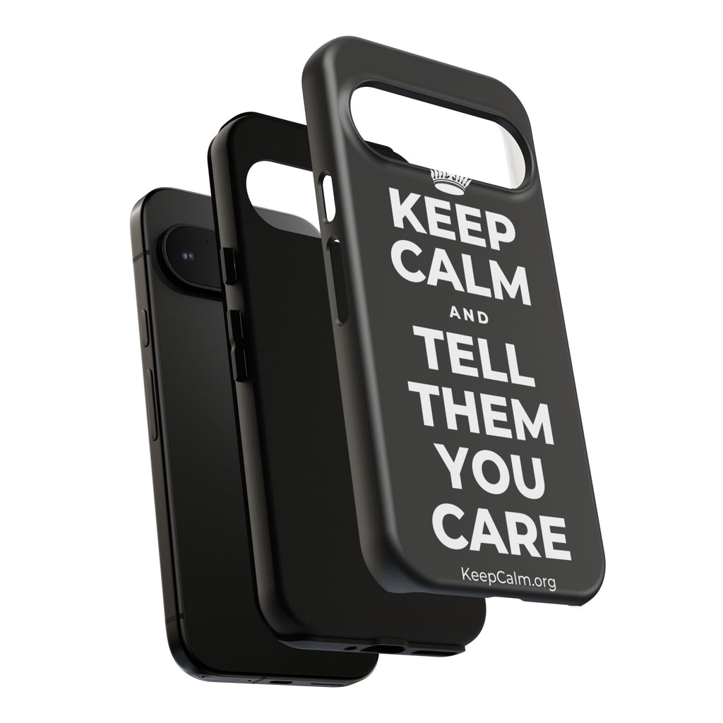KEEP CALM AND TELL THEM YOU CARE Phone Case