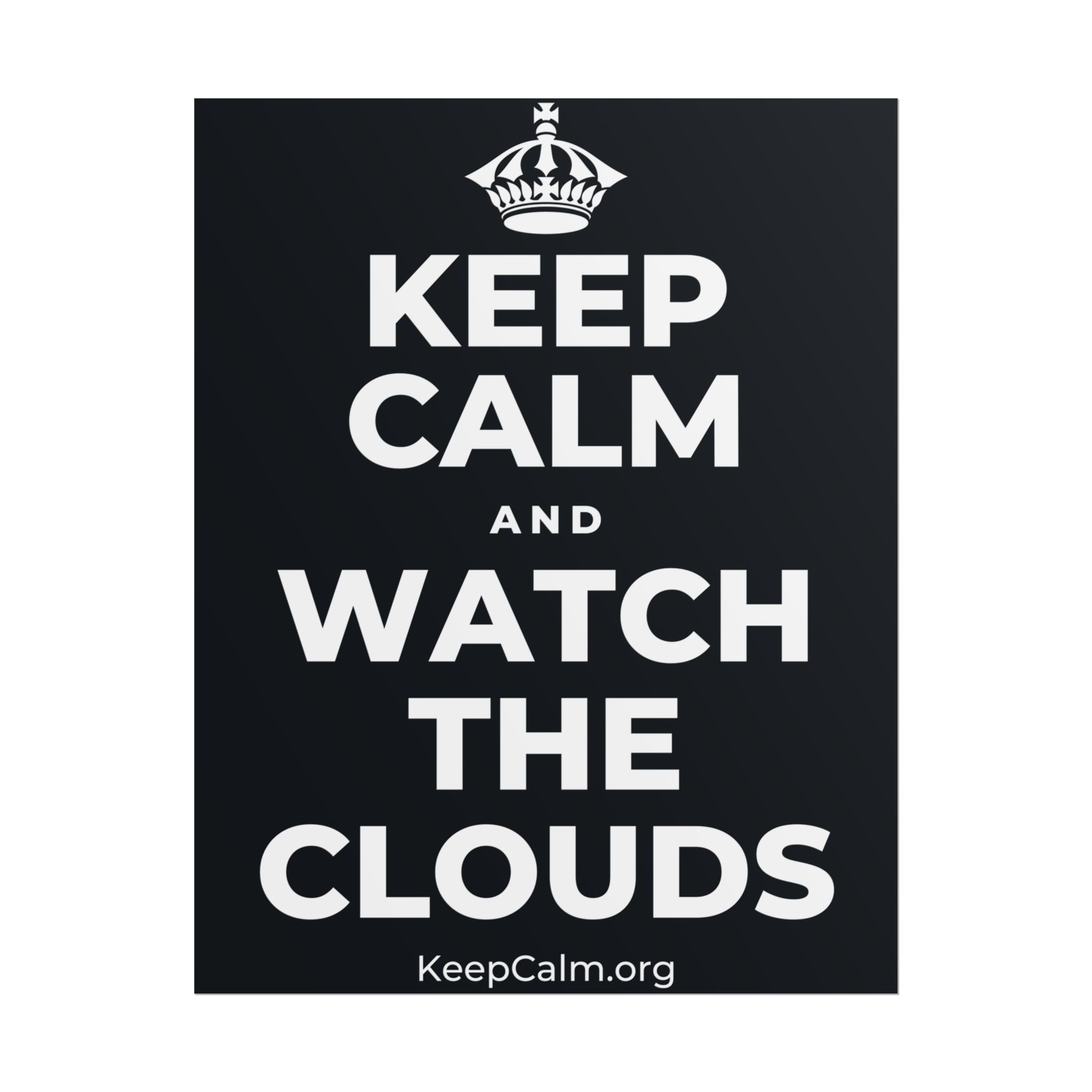 KEEP CALM AND WATCH THE CLOUDS Poster (Dark)