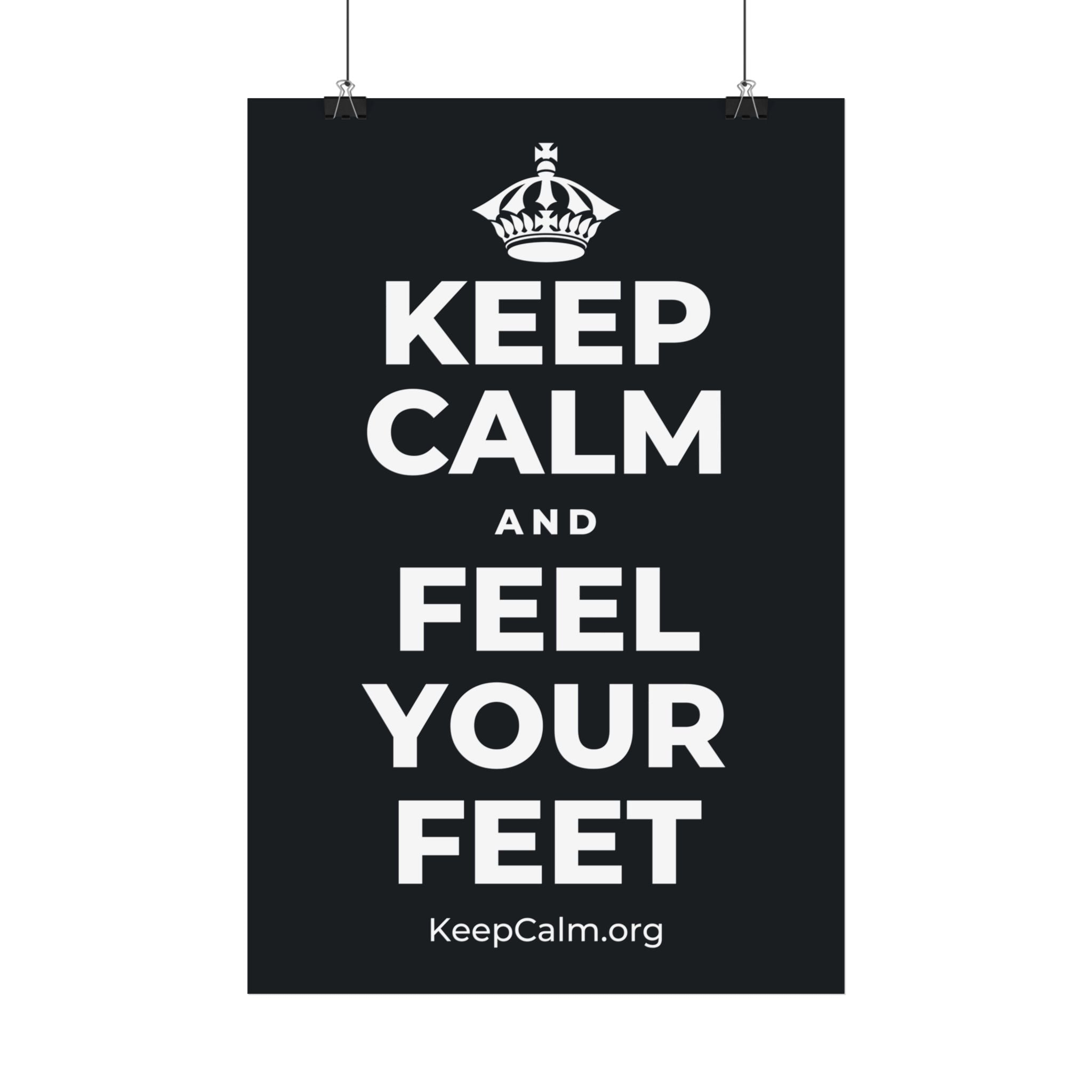 KEEP CALM AND FEEL YOUR FEET Satin Poster (Dark)