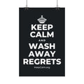 KEEP CALM AND WASH AWAY REGRETS Satin Poster (Dark)