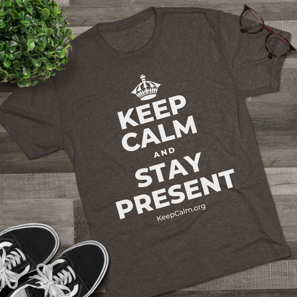 KEEP CALM AND STAY PRESENT Tri-Blend Tee