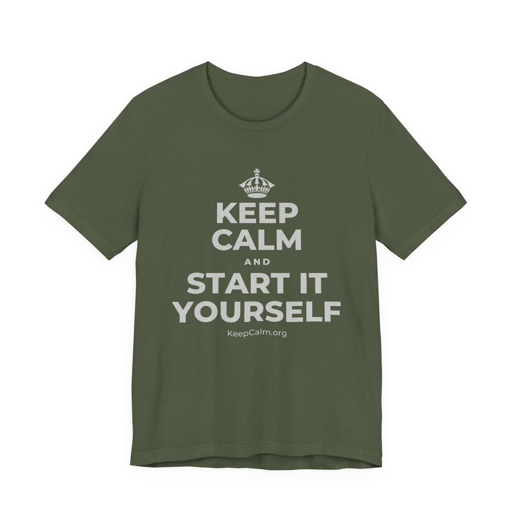 KEEP CALM AND START IT YOURSELF T-Shirt (Military Green–Autumn)