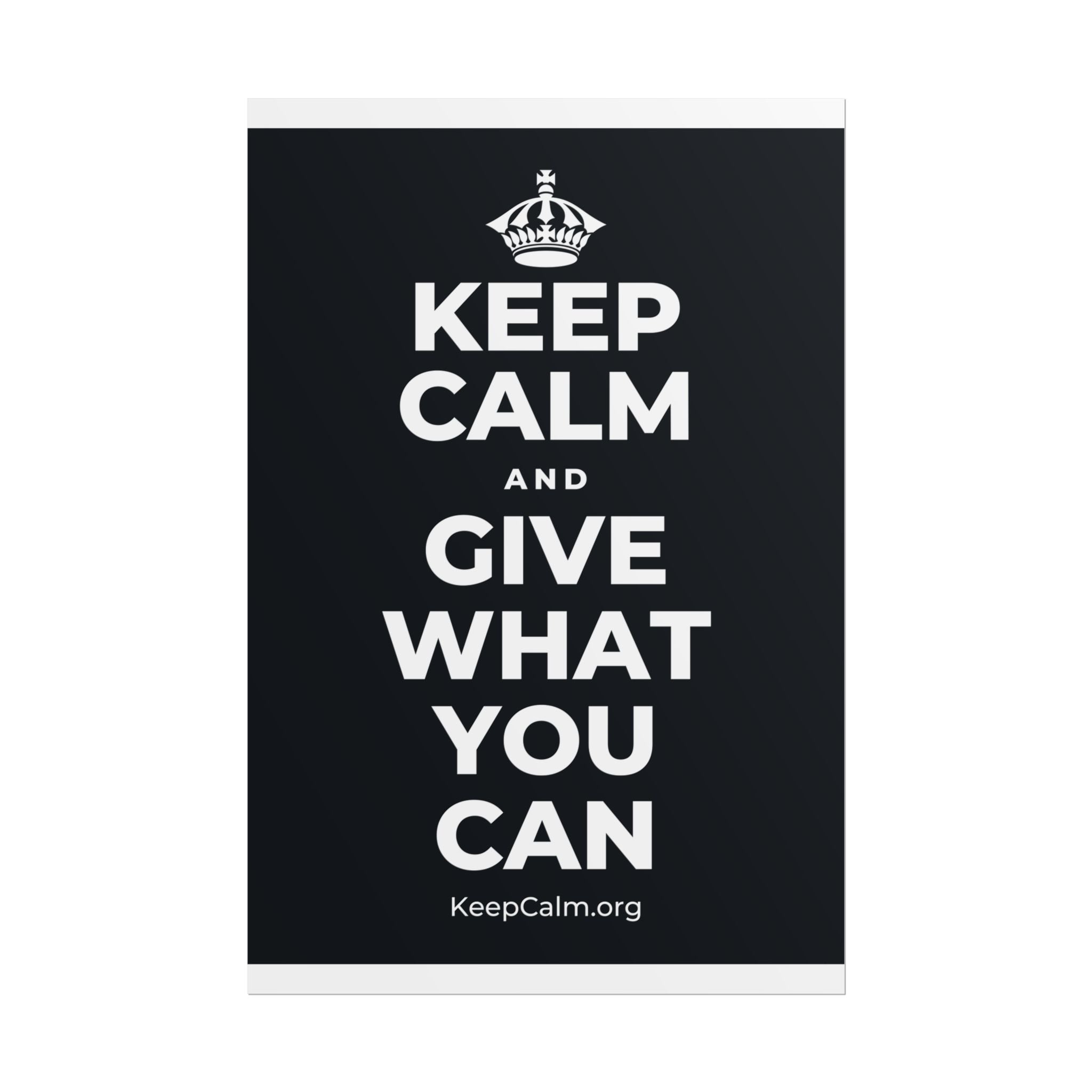 KEEP CALM AND GIVE WHAT YOU CAN Poster (Dark)