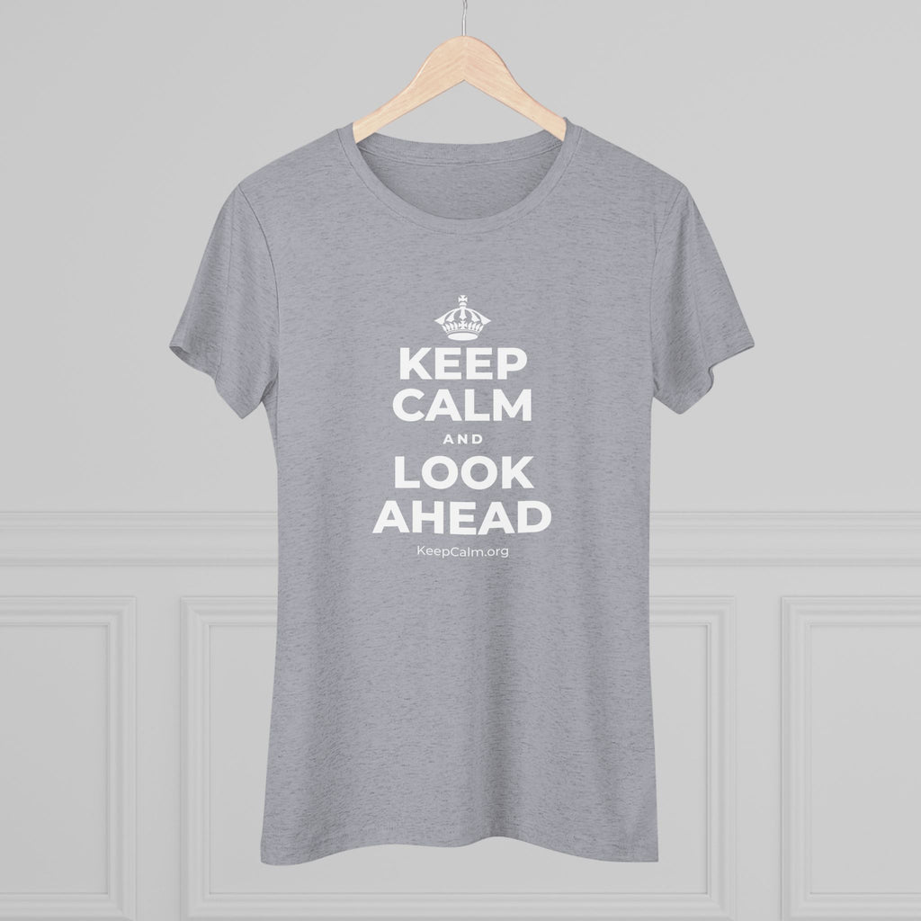 KEEP CALM AND LOOK AHEAD Women's Tri-Blend Tee