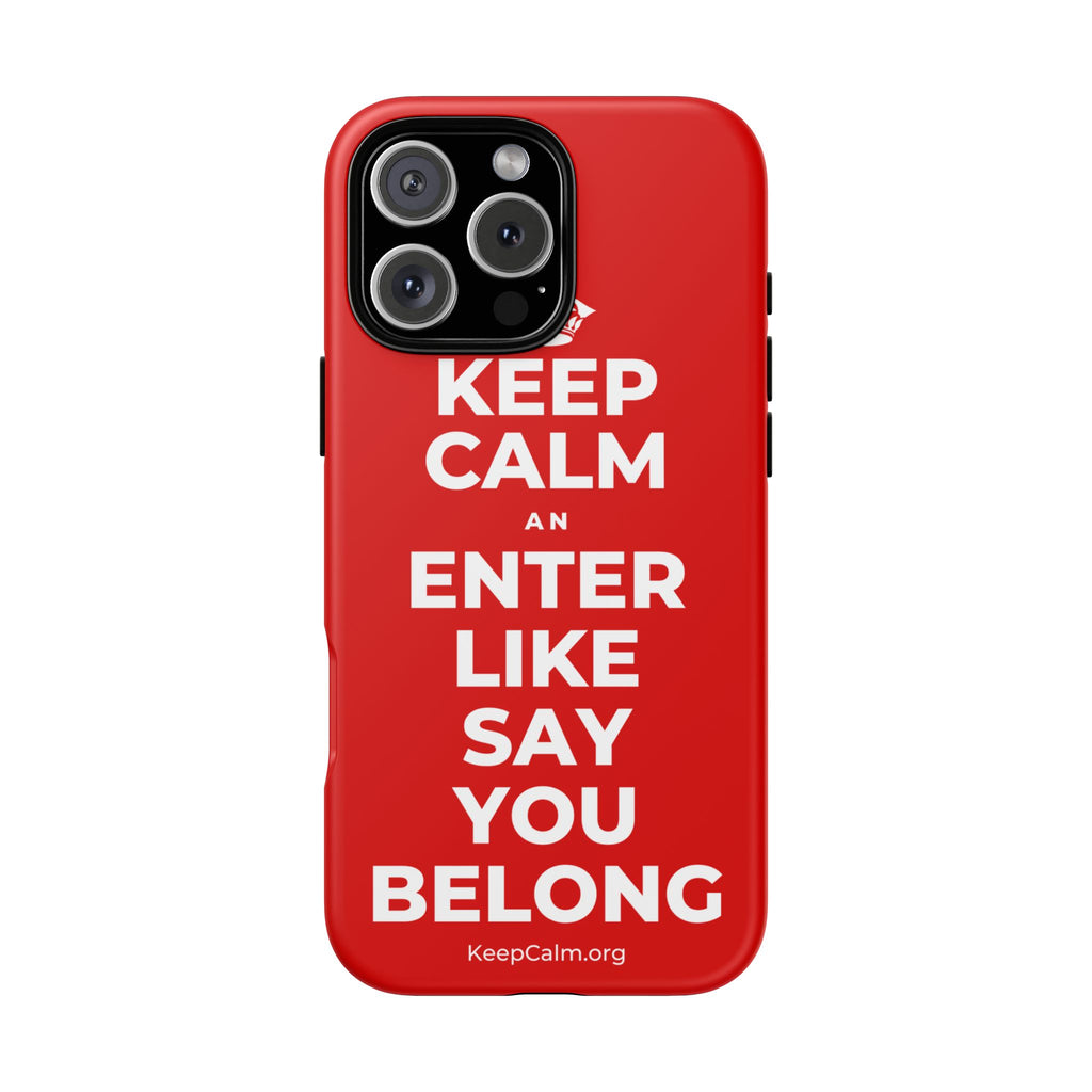 KEEP CALM AN ENTER LIKE SAY YOU BELONG Phone Case