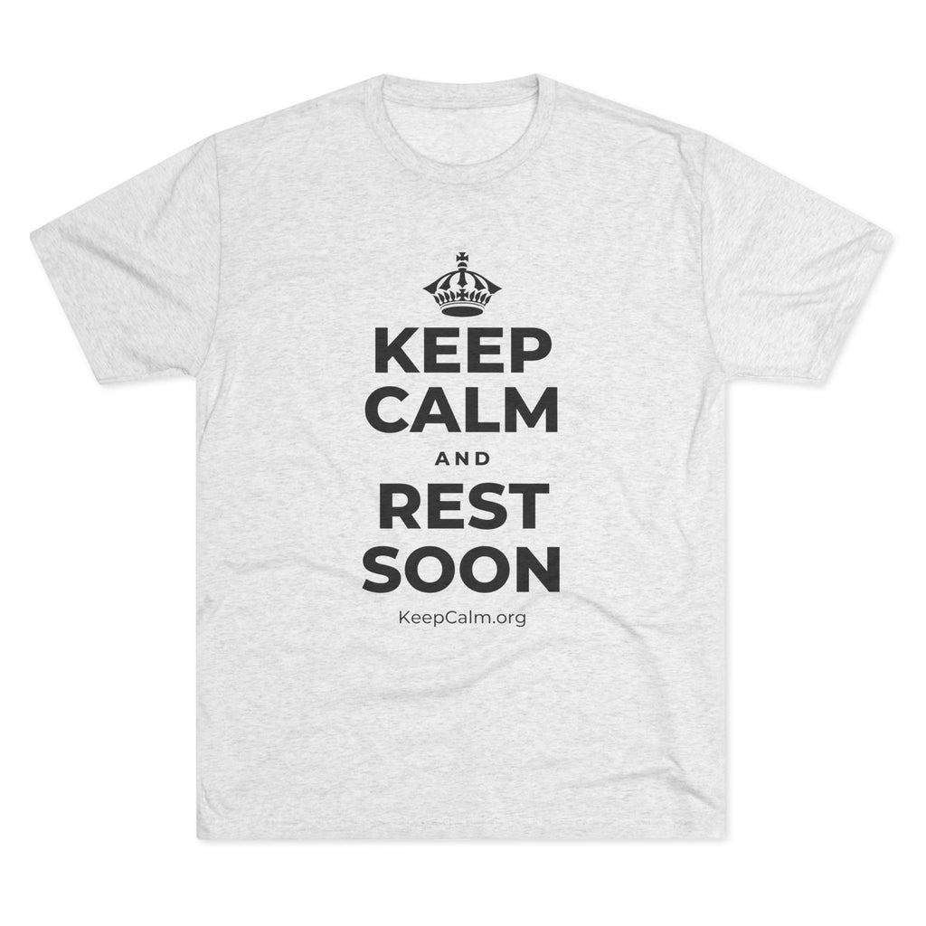 KEEP CALM AND REST SOON Tri-Blend Tee