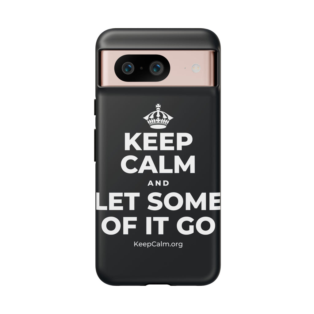 KEEP CALM AND LET SOME OF IT GO Phone Case (Dark)