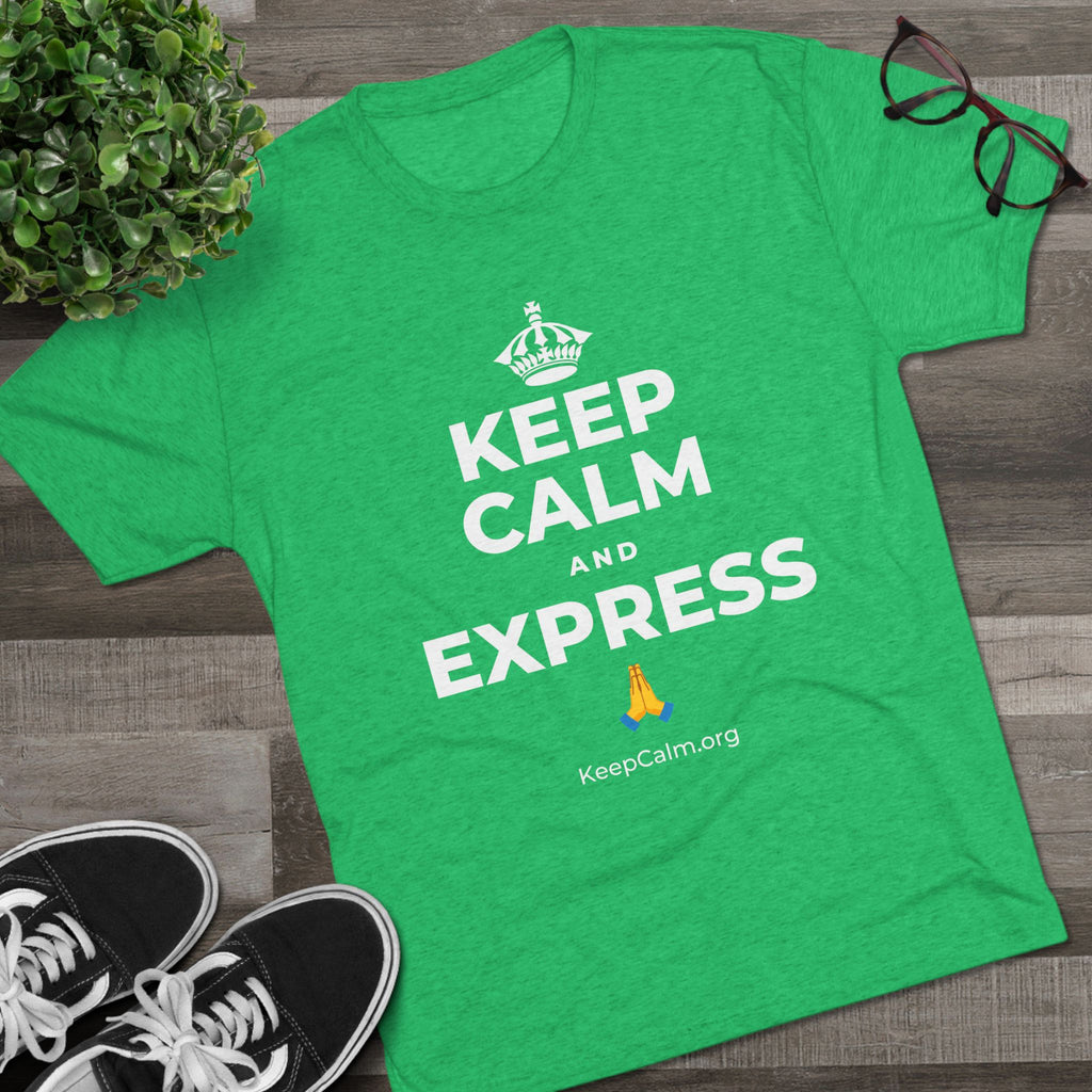 KEEP CALM AND EXPRESS 🙏 Tri-Blend Tee