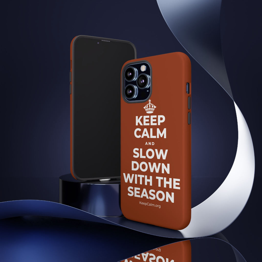 KEEP CALM AND SLOW DOWN WITH THE SEASON Phone Case