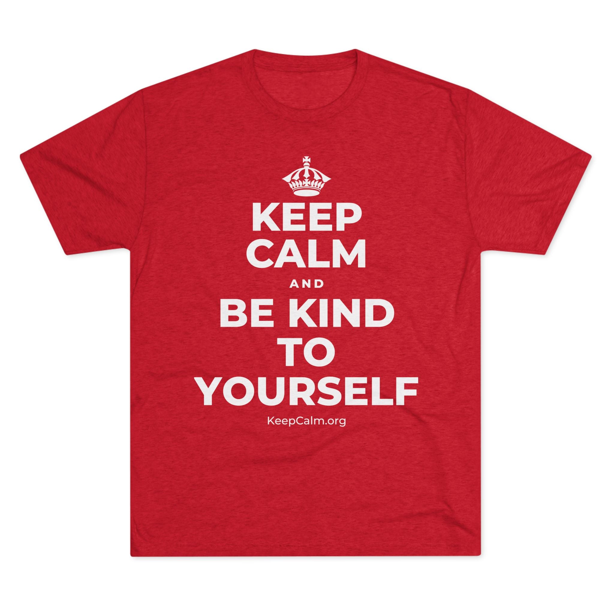 KEEP CALM AND BE KIND TO YOURSELF Tri-Blend Tee
