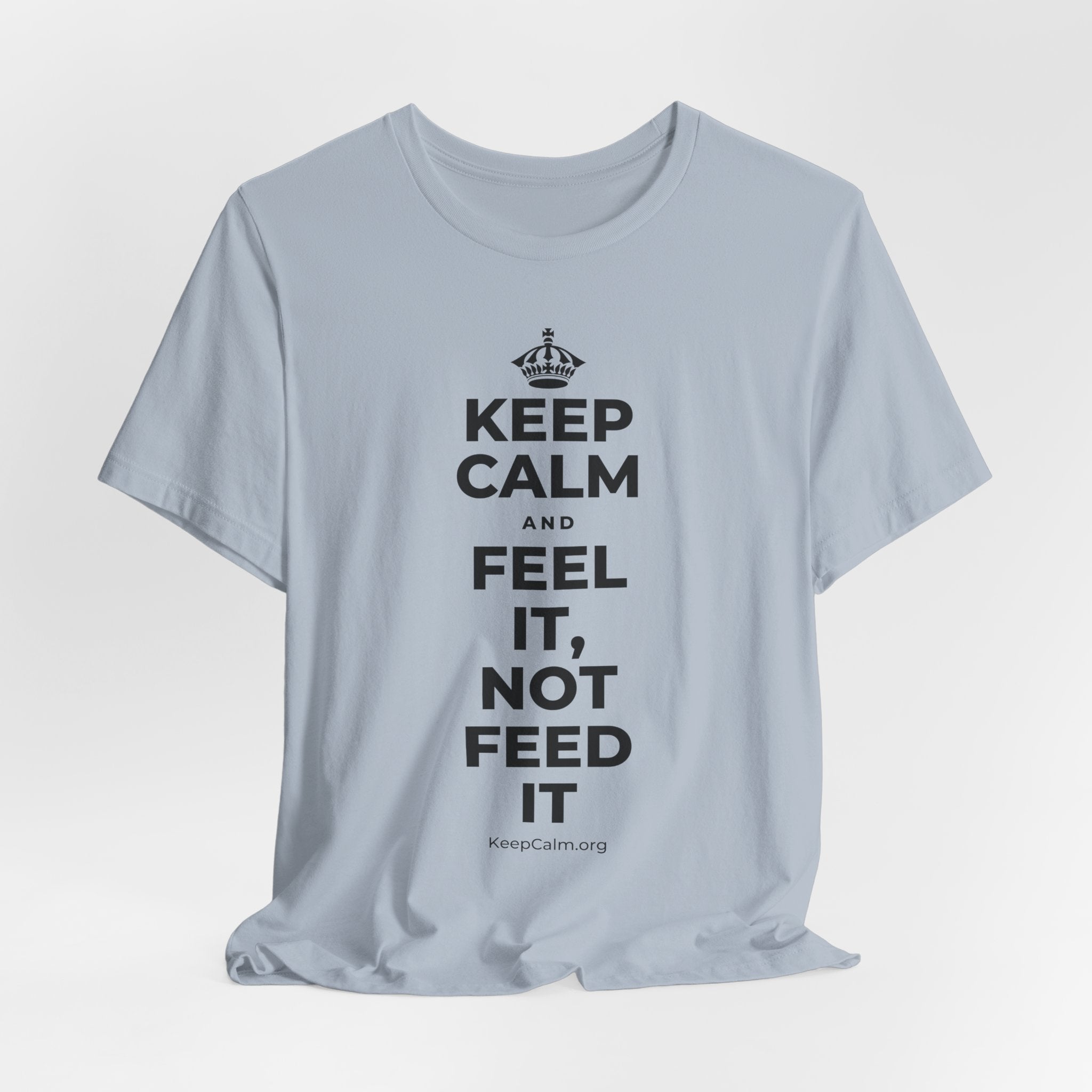 KEEP CALM AND FEEL IT, NOT FEED IT T-Shirt (White–Asphalt)