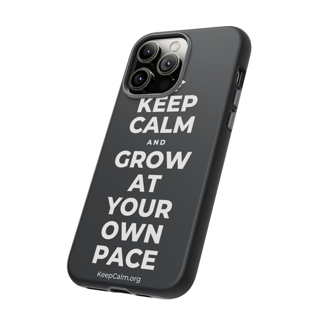 KEEP CALM AND GROW AT YOUR OWN PACE Phone Case (Dark)