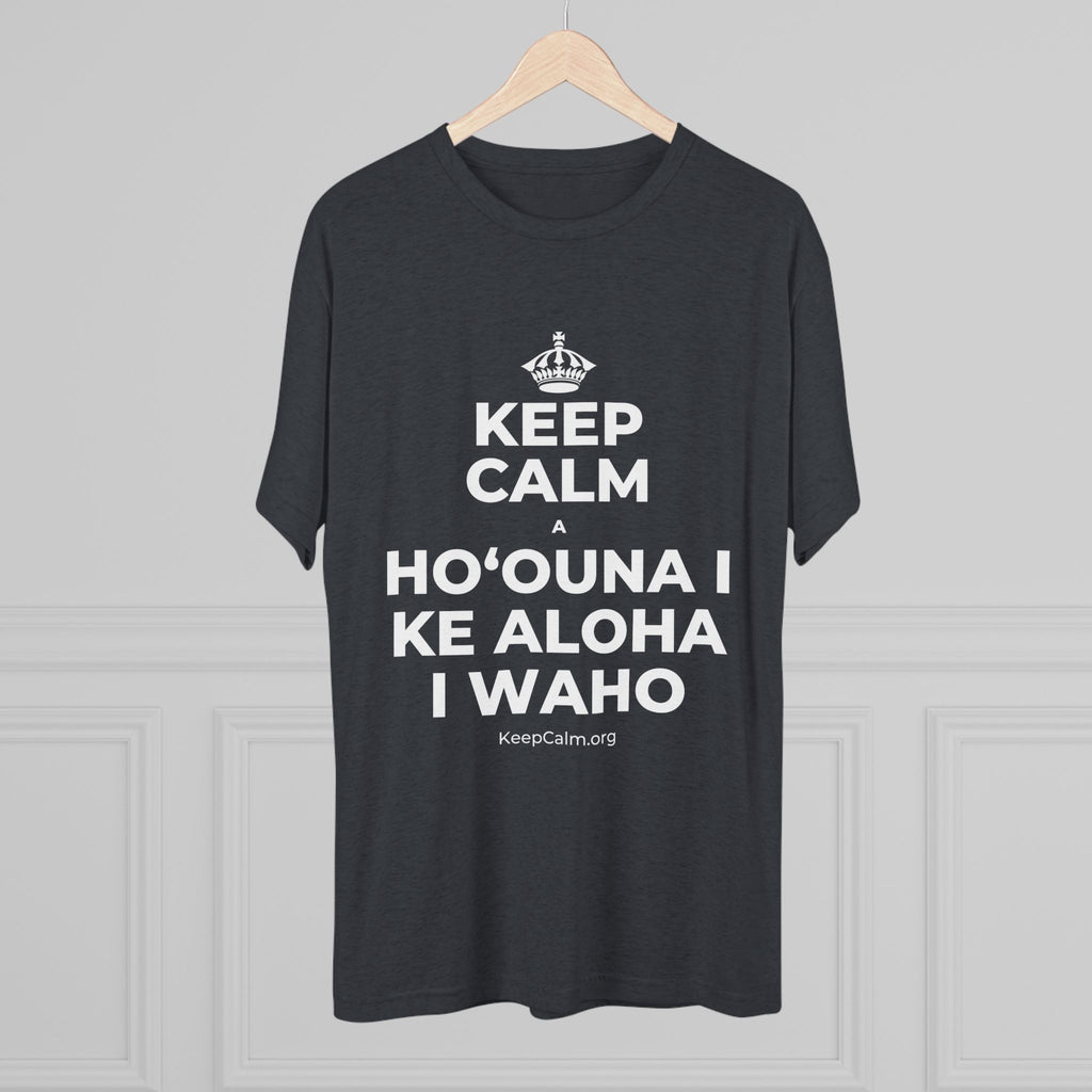 KEEP CALM A HOʻOUNA I KE ALOHA I WAHO Tri-Blend Tee