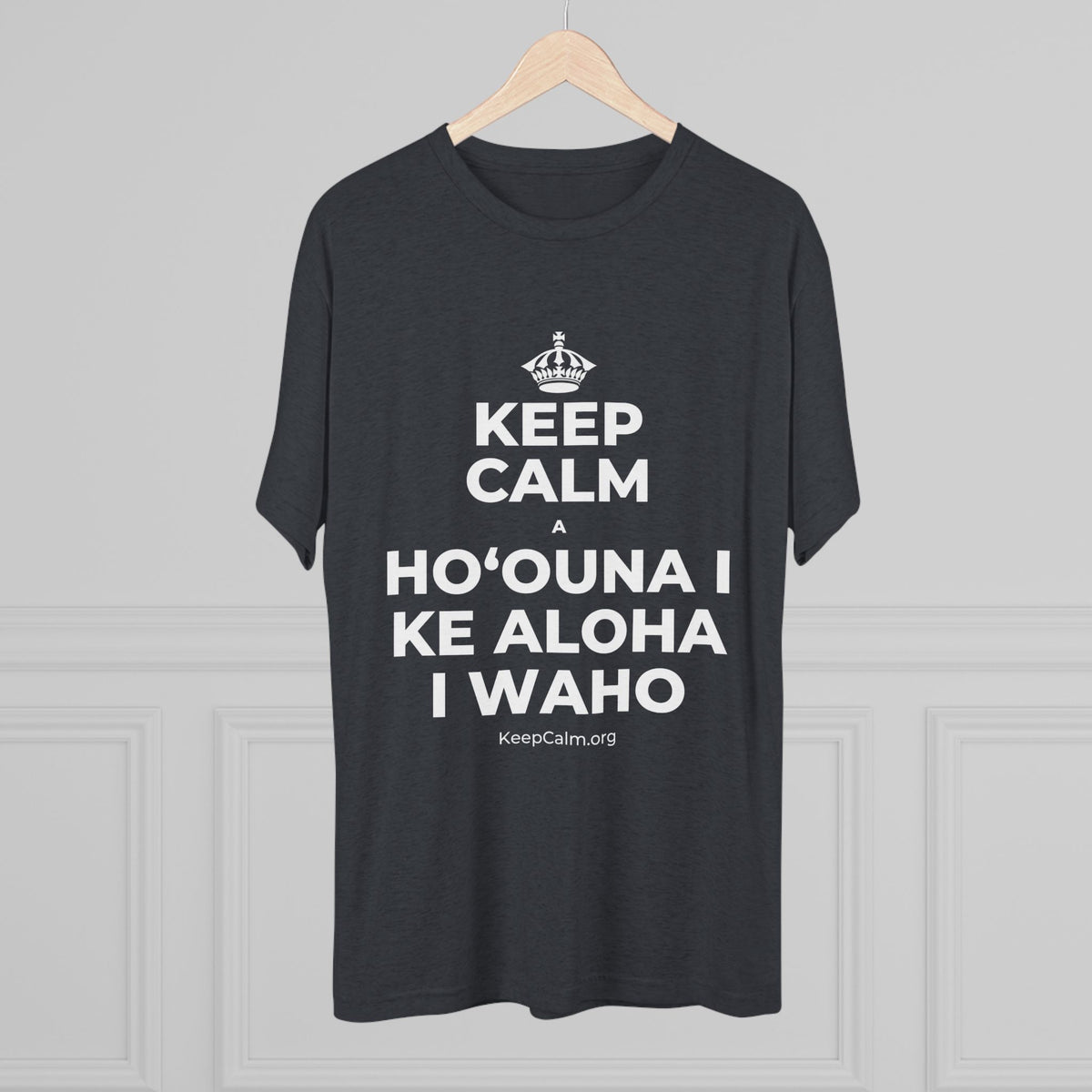 KEEP CALM A HOʻOUNA I KE ALOHA I WAHO Tri-Blend Tee