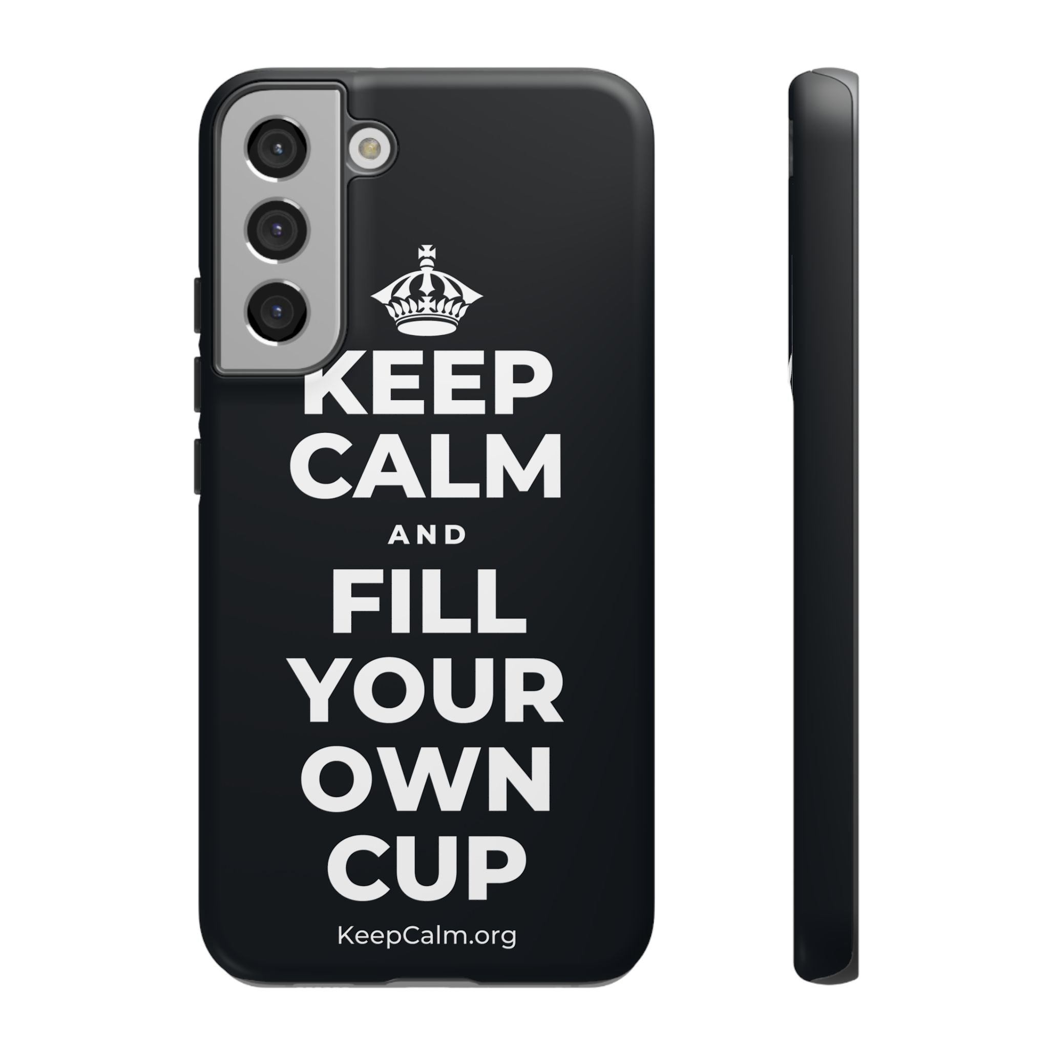 KEEP CALM AND FILL YOUR OWN CUP Phone Case (Dark)