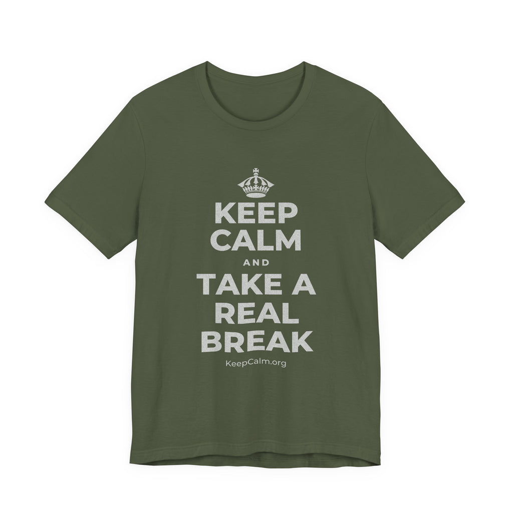 KEEP CALM AND TAKE A REAL BREAK T-Shirt (Military Green–Autumn)