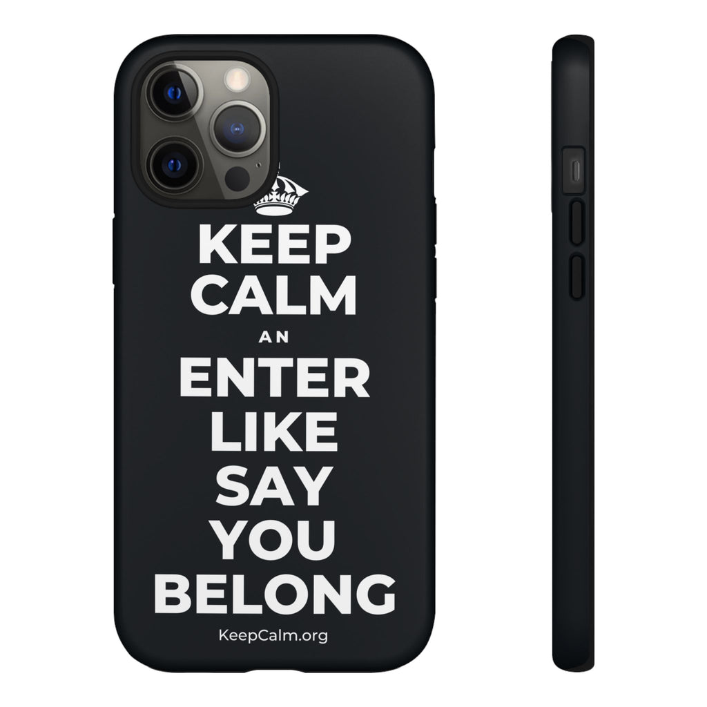 KEEP CALM AN ENTER LIKE SAY YOU BELONG Phone Case (Dark)