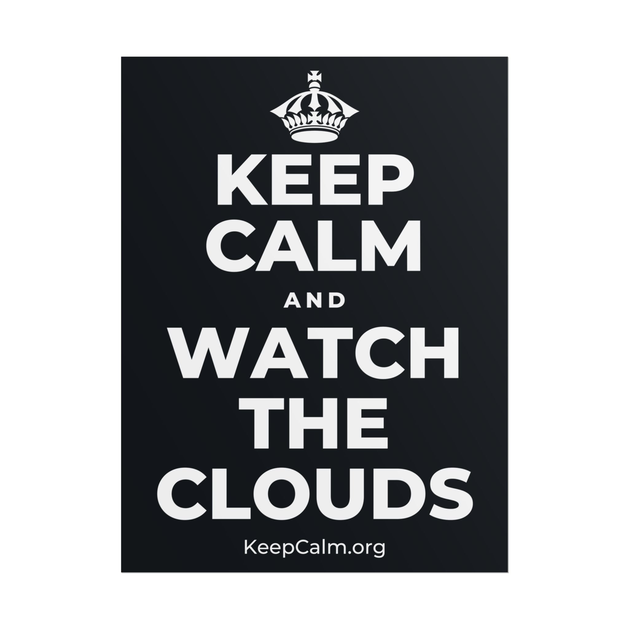 KEEP CALM AND WATCH THE CLOUDS Poster (Dark)
