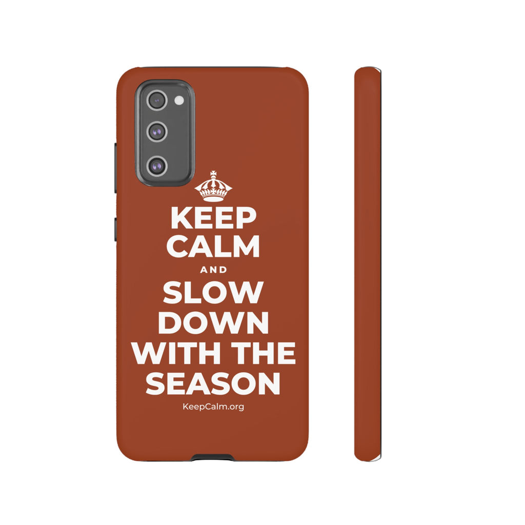 KEEP CALM AND SLOW DOWN WITH THE SEASON Phone Case