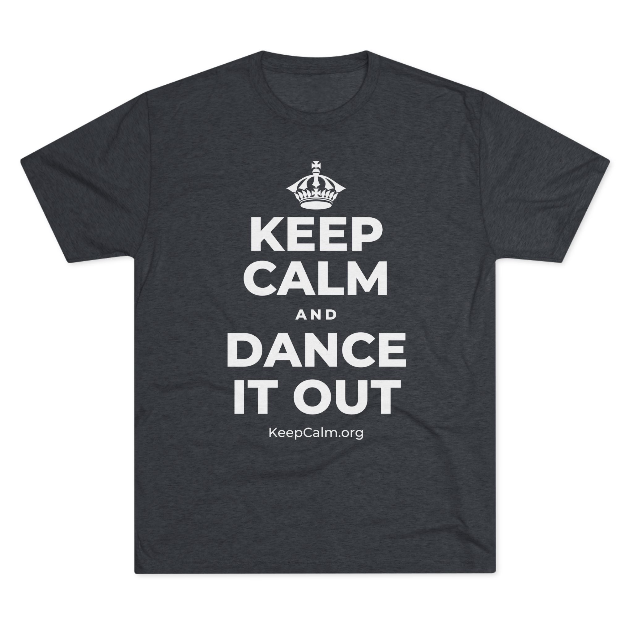 KEEP CALM AND DANCE IT OUT Tri-Blend Tee