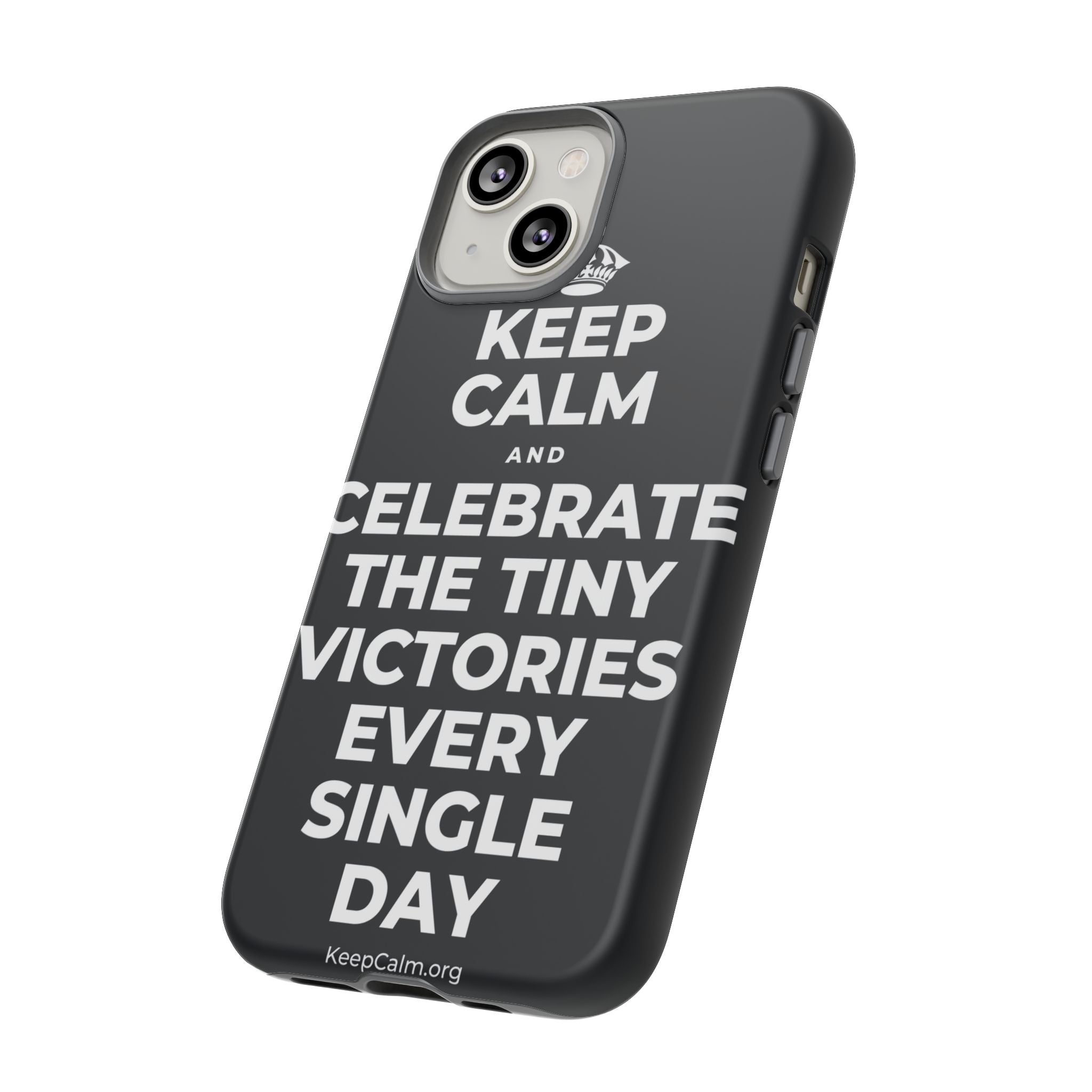 KEEP CALM AND CELEBRATE THE TINY VICTORIES EVERY SINGLE DAY Phone Case (Dark)