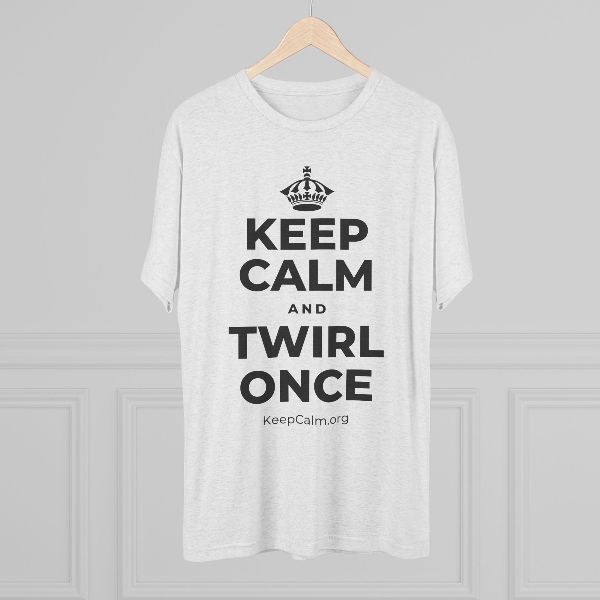 KEEP CALM AND TWIRL ONCE Tri-Blend Tee