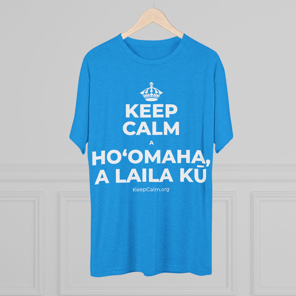 KEEP CALM A HOʻOMAHA, A LAILA KŪ Tri-Blend Tee