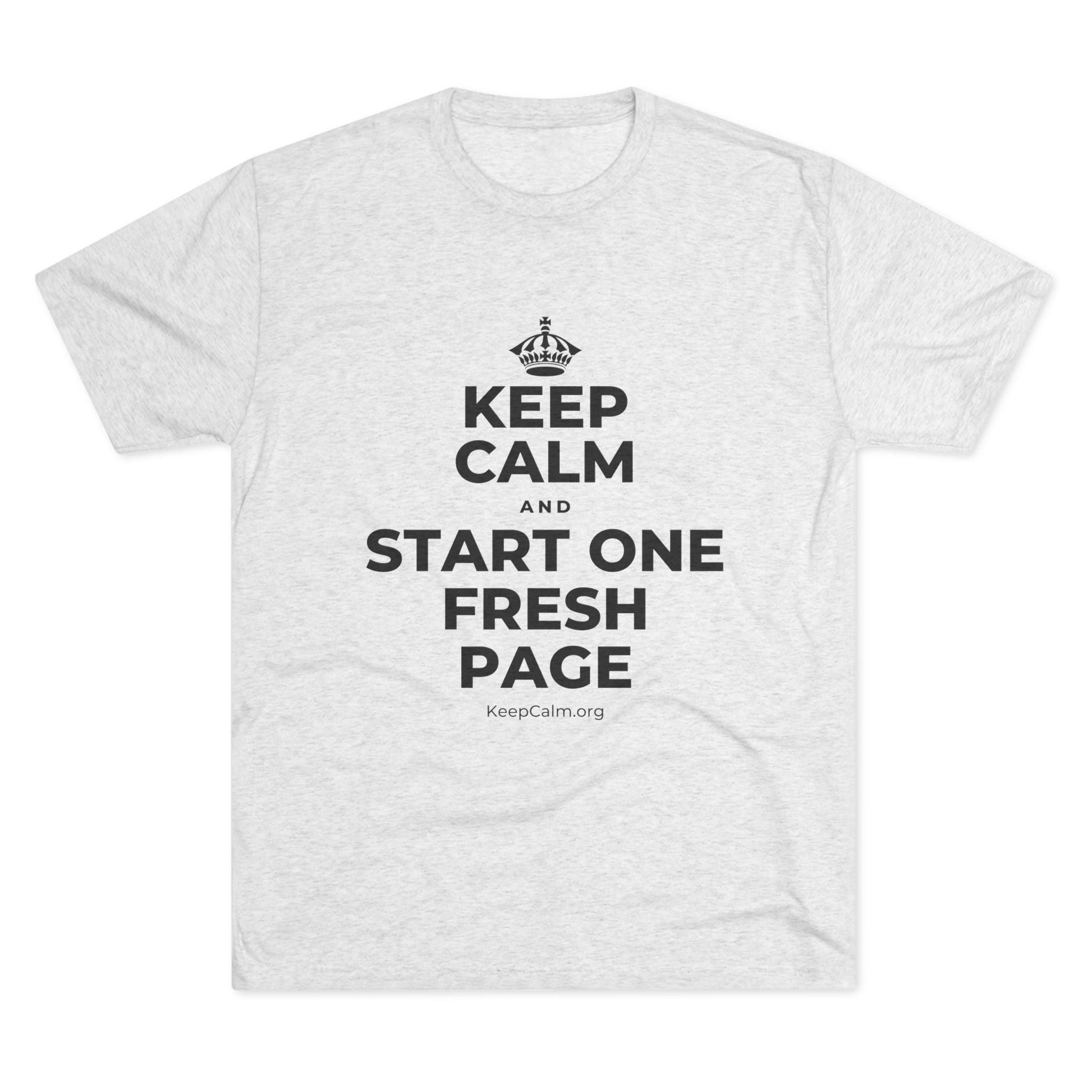 KEEP CALM AND START ONE FRESH PAGE Tri-Blend Tee