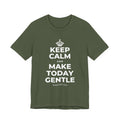 KEEP CALM AND MAKE TODAY GENTLE T-Shirt (Military Green–Autumn)