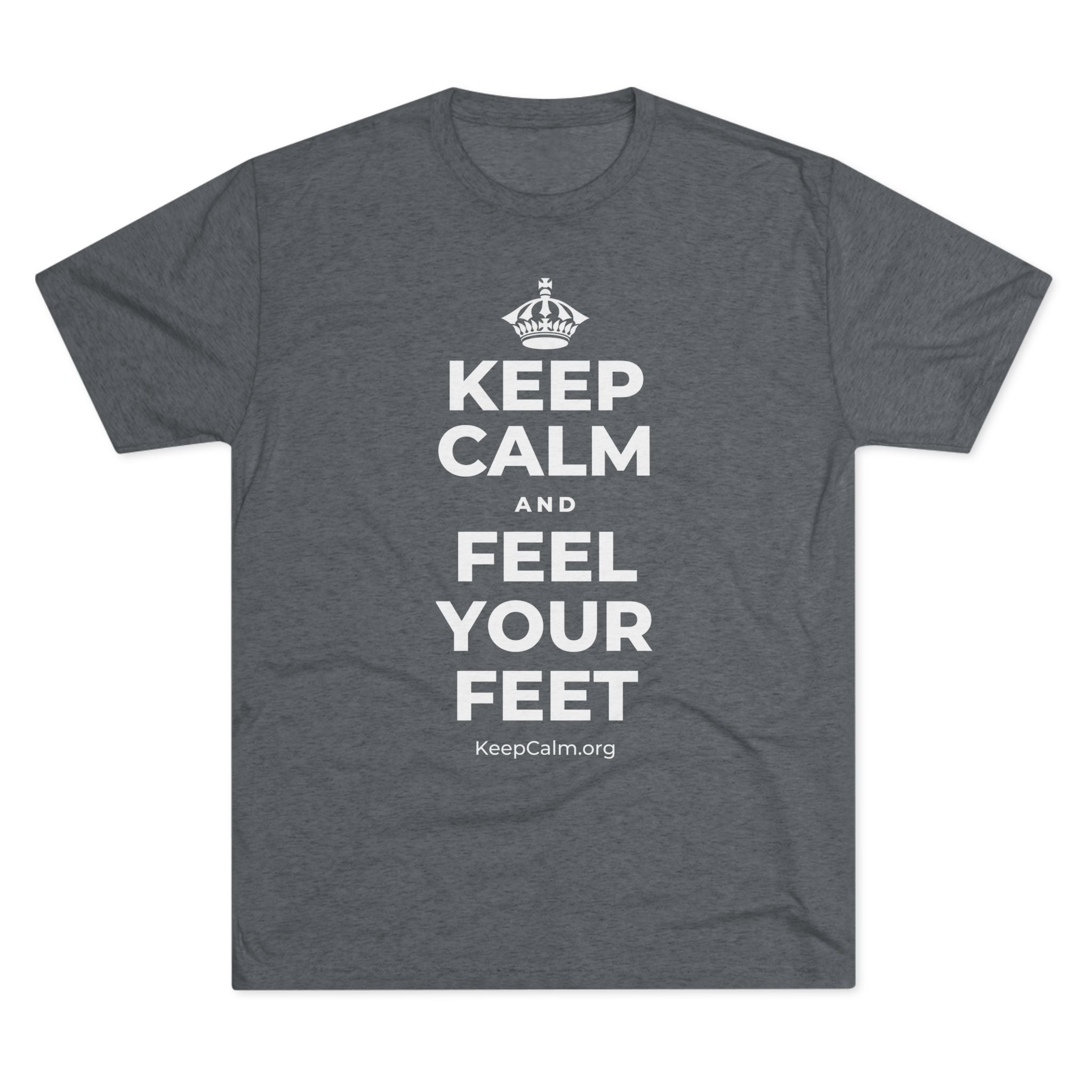 KEEP CALM AND FEEL YOUR FEET Tri-Blend Tee