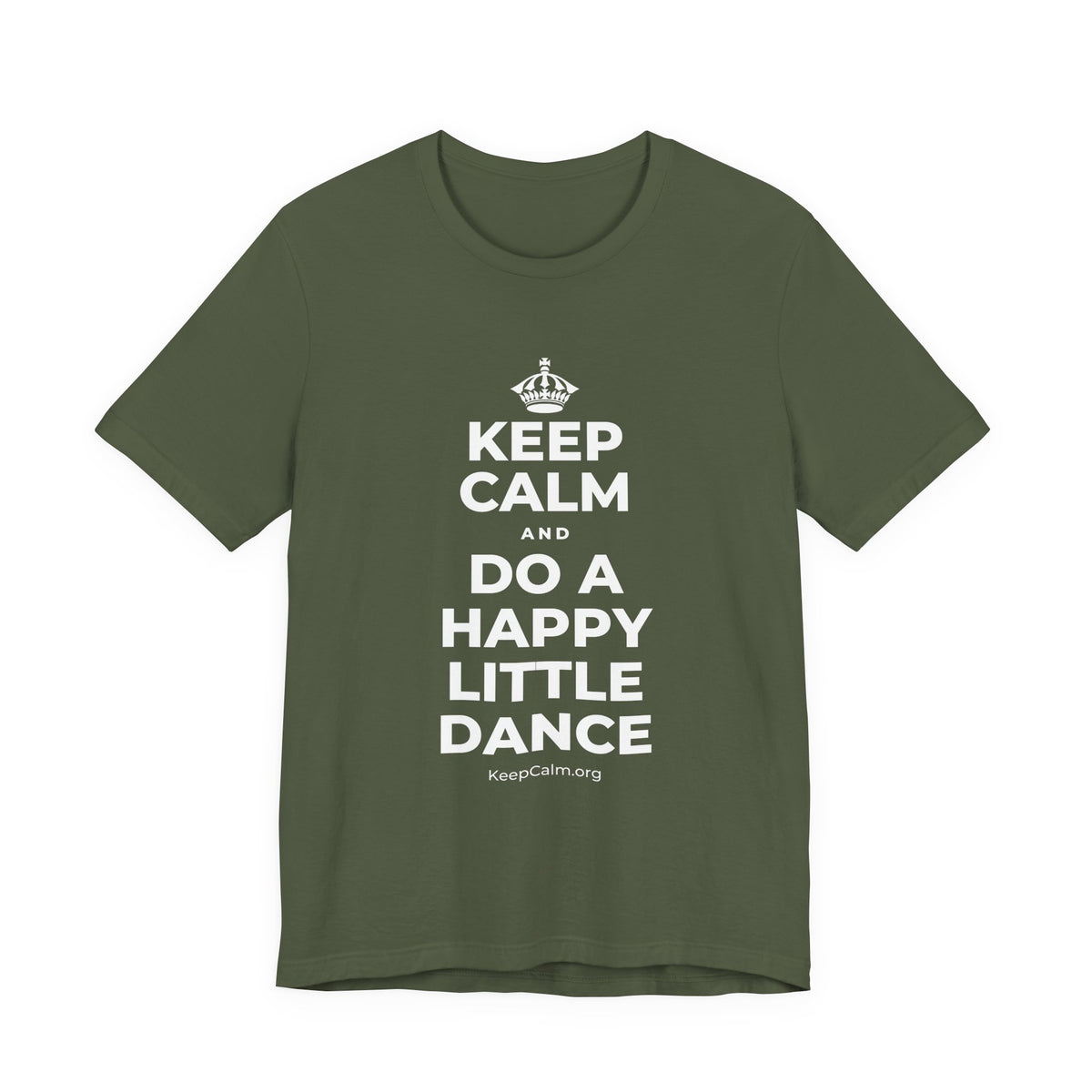 KEEP CALM AND DO A HAPPY LITTLE DANCE T-Shirt (Military Green–Autumn)