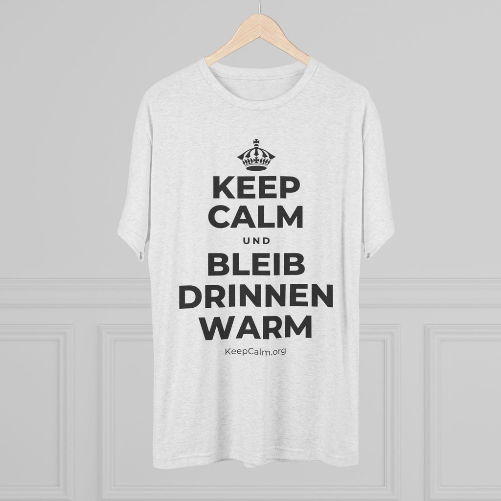 KEEP CALM UND BLEIB DRINNEN WARM Tri-Blend Tee