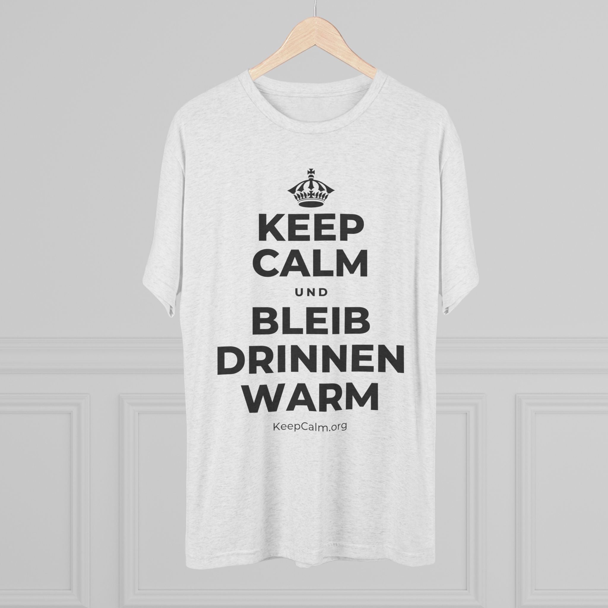 KEEP CALM UND BLEIB DRINNEN WARM Tri-Blend Tee