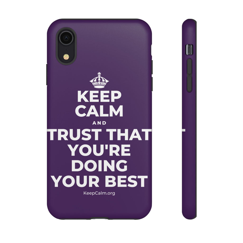 KEEP CALM AND TRUST THAT YOU'RE DOING YOUR BEST Phone Case