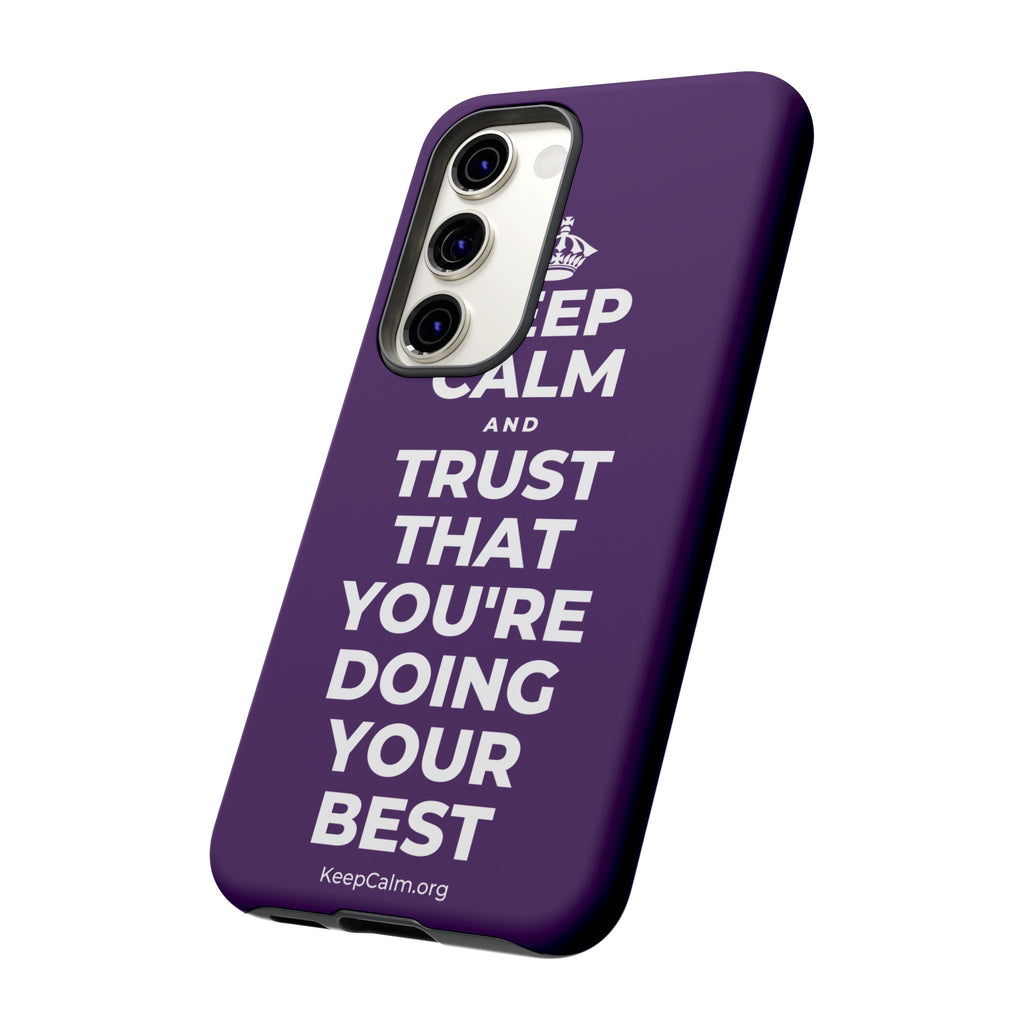 KEEP CALM AND TRUST THAT YOU'RE DOING YOUR BEST Phone Case