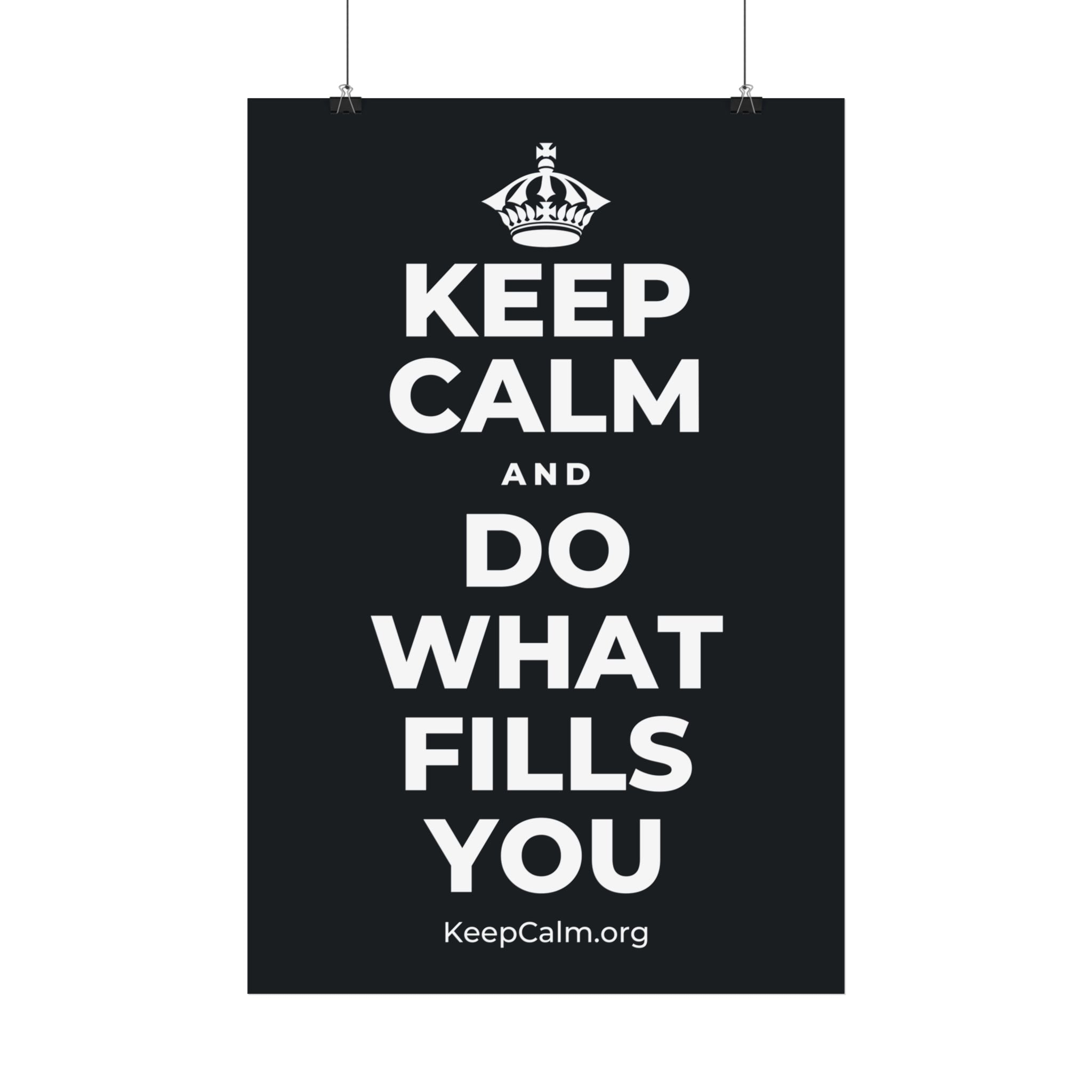 KEEP CALM AND DO WHAT FILLS YOU Satin Poster (Dark)
