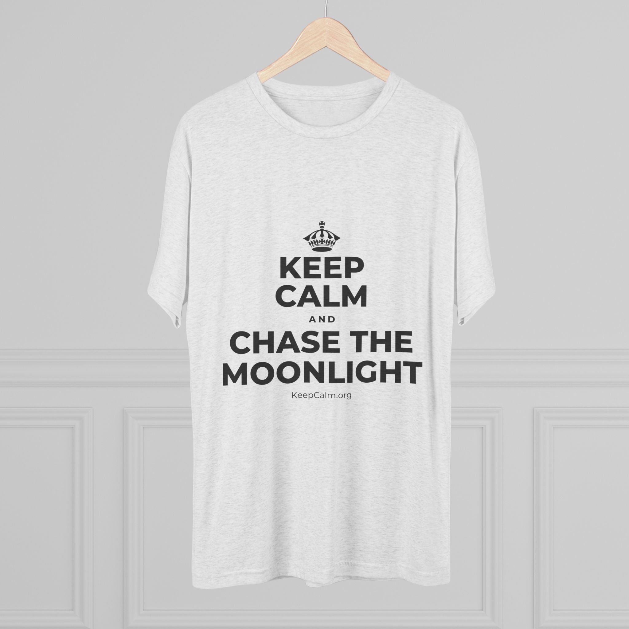 KEEP CALM AND CHASE THE MOONLIGHT Tri-Blend Tee