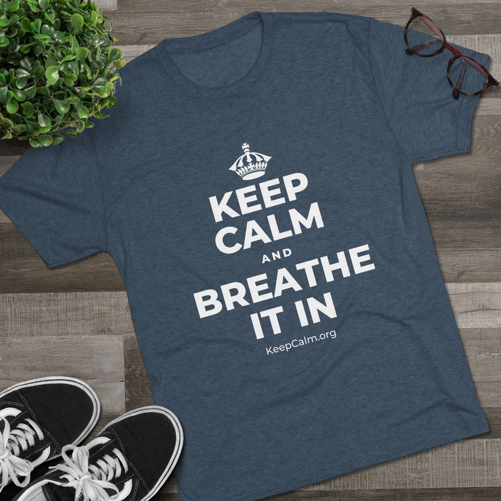 KEEP CALM AND BREATHE IT IN Tri-Blend Tee