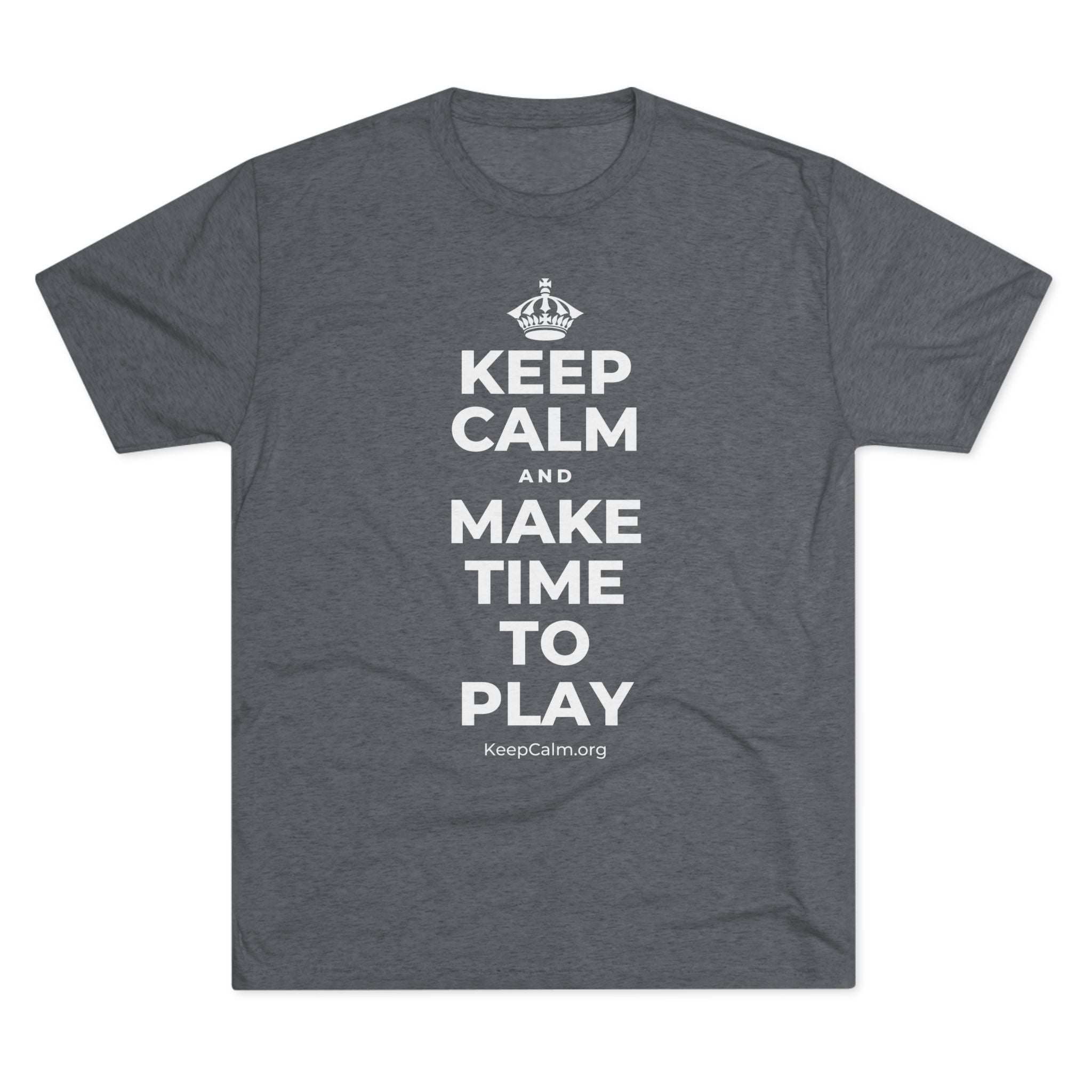 KEEP CALM AND MAKE TIME TO PLAY Tri-Blend Tee
