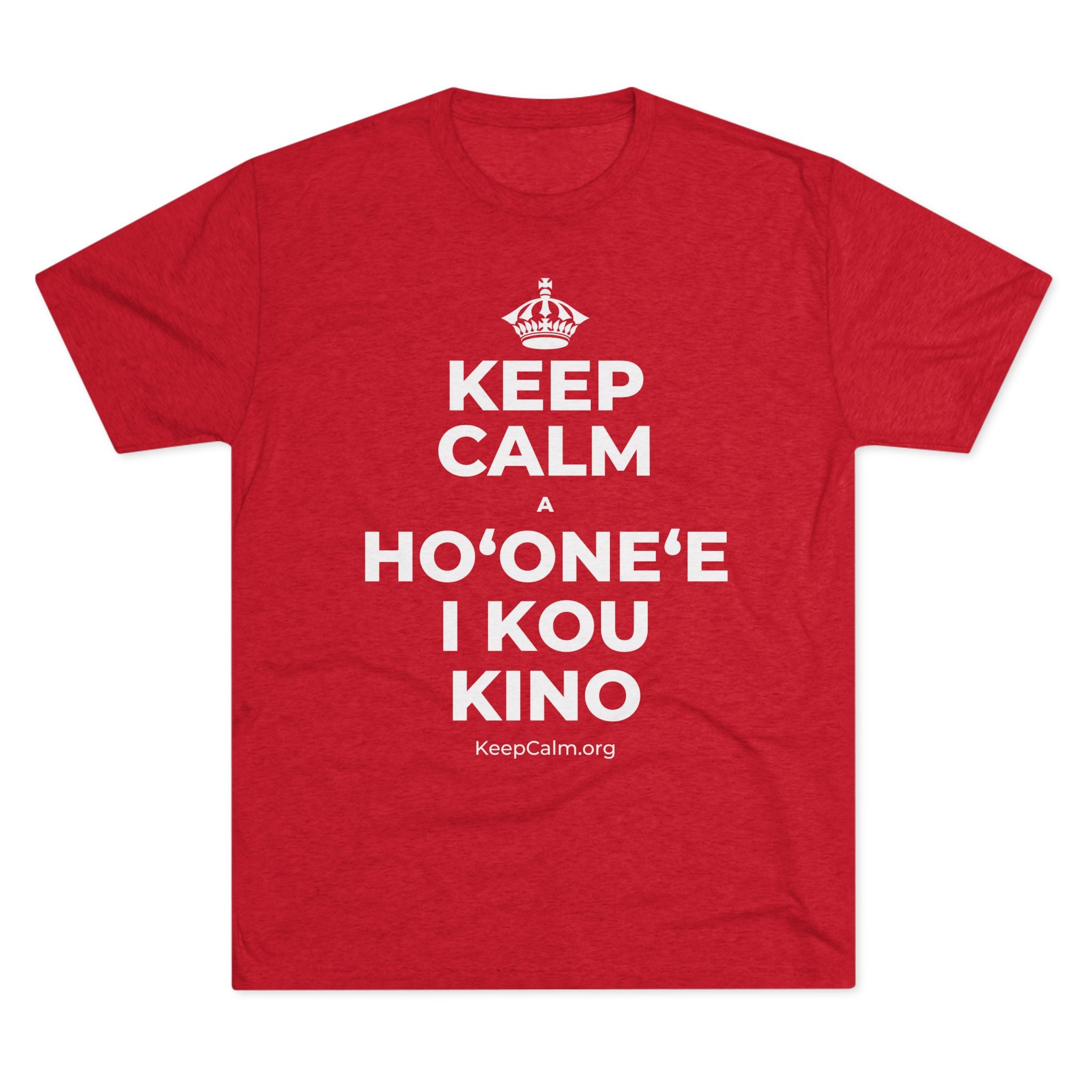 KEEP CALM A HOʻONEʻE I KOU KINO Tri-Blend Tee