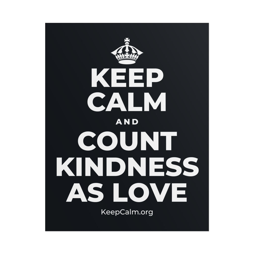 KEEP CALM AND COUNT KINDNESS AS LOVE Poster (Dark)