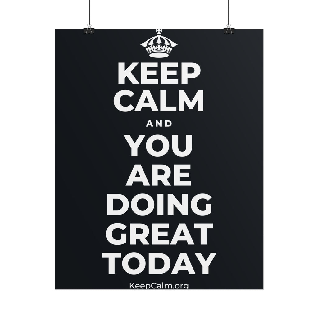 KEEP CALM AND YOU ARE DOING GREAT TODAY Poster (Dark)